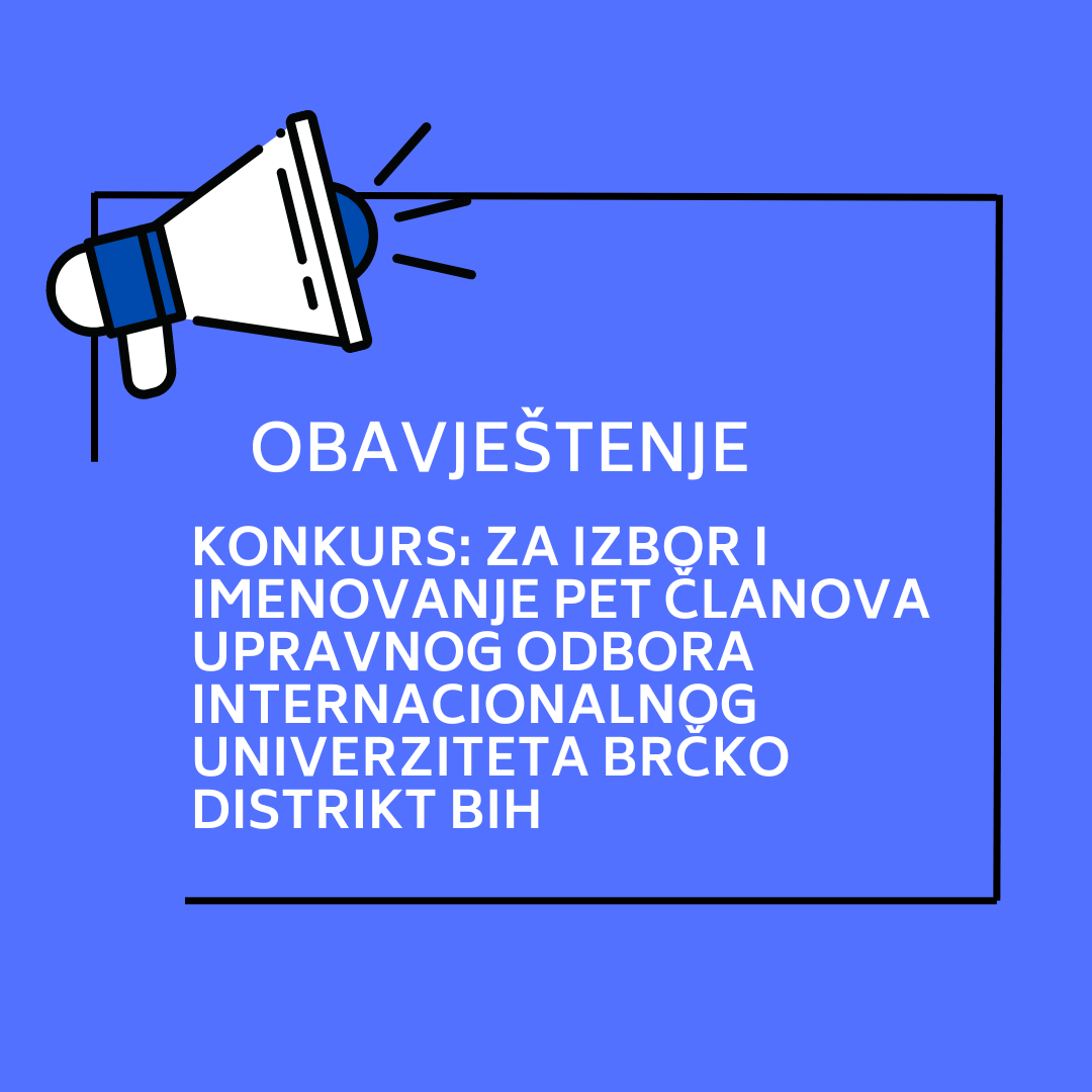 KONKURS: Za izbor i imenovanje pet 캜lanova Upravnog odbora Internacionalnog univerziteta Br캜ko distrikt BiH